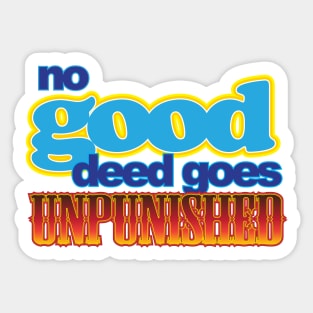No good deed goes...unpunished. Sticker